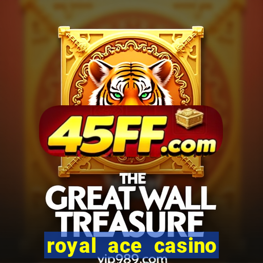 royal ace casino sign up bonus